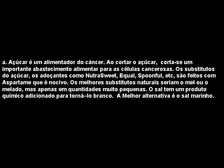 a. Açúcar é um alimentador do câncer. Ao cortar o açúcar, corta-se um importante