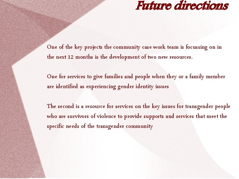 Future directions One of the key projects the community case work team is focussing