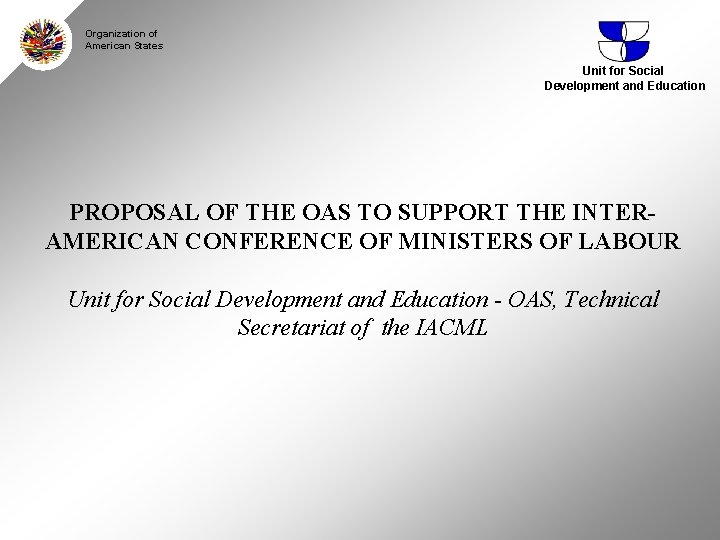 Organization of American States Unit for Social Development and Education PROPOSAL OF THE OAS