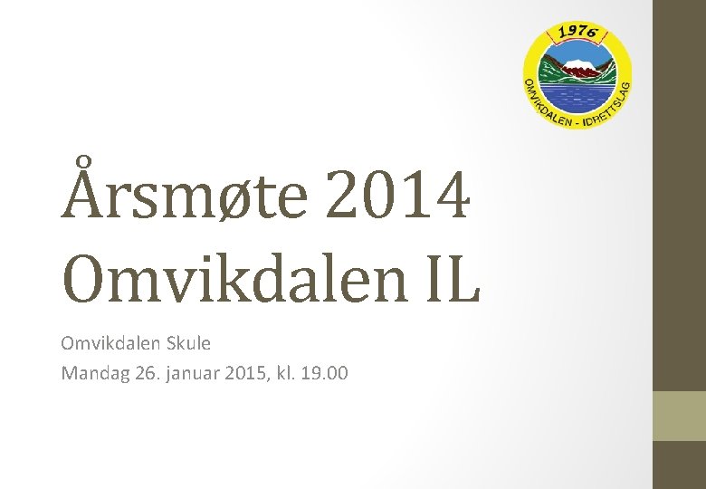 Årsmøte 2014 Omvikdalen IL Omvikdalen Skule Mandag 26. januar 2015, kl. 19. 00 