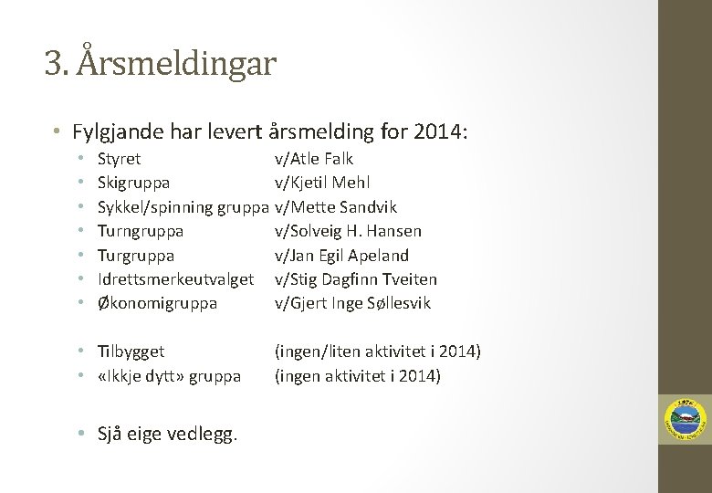3. Årsmeldingar • Fylgjande har levert årsmelding for 2014: • • Styret v/Atle Falk