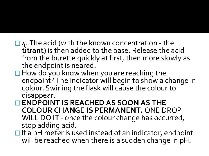 � 4. The acid (with the known concentration - the titrant) is then added