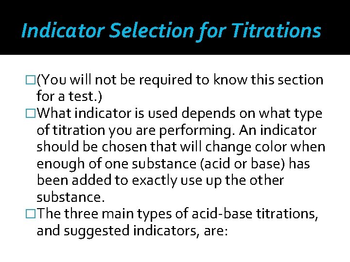 Indicator Selection for Titrations �(You will not be required to know this section for