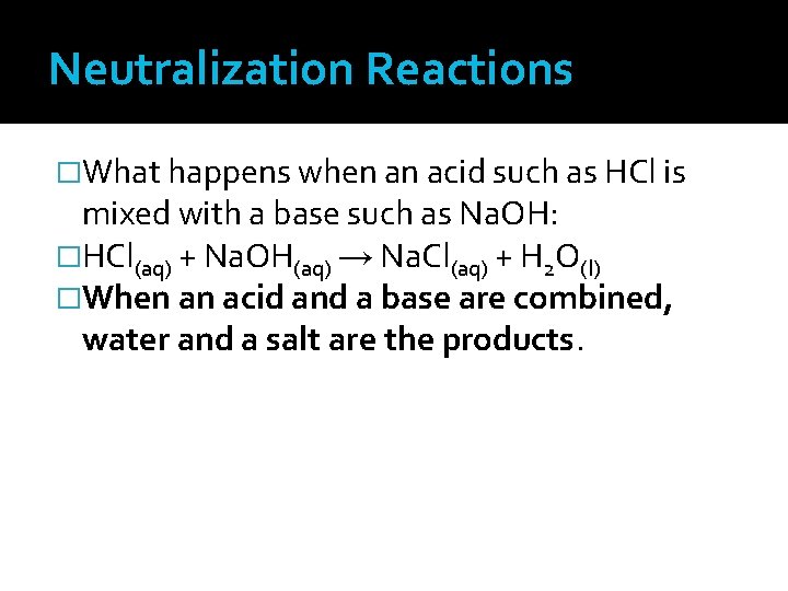 Neutralization Reactions �What happens when an acid such as HCl is mixed with a