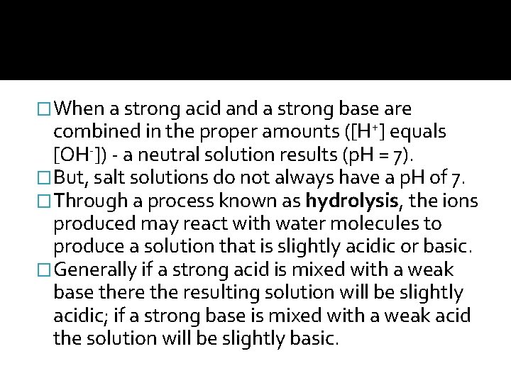 �When a strong acid and a strong base are combined in the proper amounts