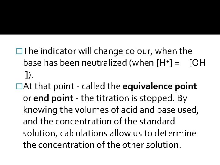 �The indicator will change colour, when the base has been neutralized (when [H+] =
