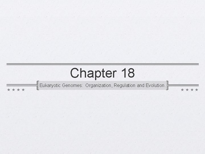 Chapter 18 Eukaryotic Genomes Organization Regulation and Evolution