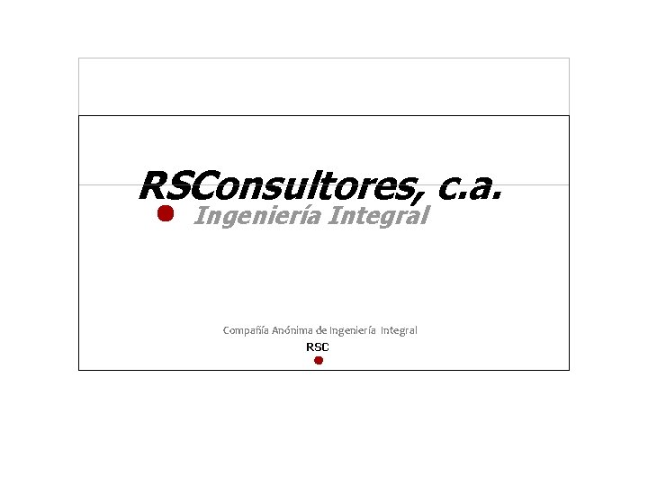 RSConsultores, c. a. Ingeniería Integral Compañía Anónima de Ingeniería Integral RSC 