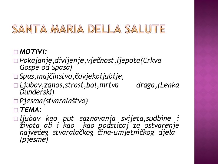 � MOTIVI: � Pokajanje, divljenje, vječnost, ljepota(Crkva Gospe od Spasa) � Spas, majčinstvo, čovjekoljublje,