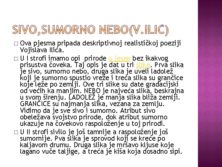 Ova pjesma pripada deskriptivnoj realističkoj poeziji Vojislava Ilića. � U I strofi imamo opi