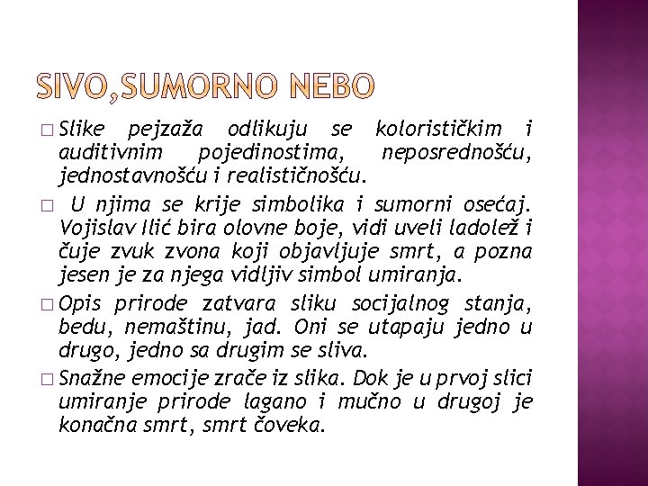 � Slike pejzaža odlikuju se kolorističkim i auditivnim pojedinostima, neposrednošću, jednostavnošću i realističnošću. �