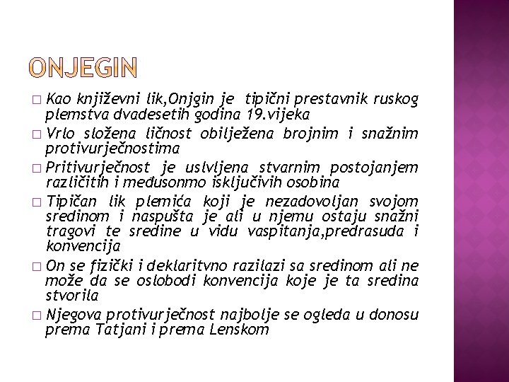 Kao književni lik, Onjgin je tipični prestavnik ruskog plemstva dvadesetih godina 19. vijeka �
