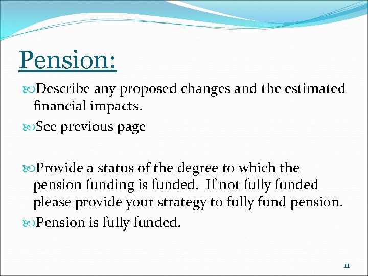 Pension: Describe any proposed changes and the estimated financial impacts. See previous page Provide