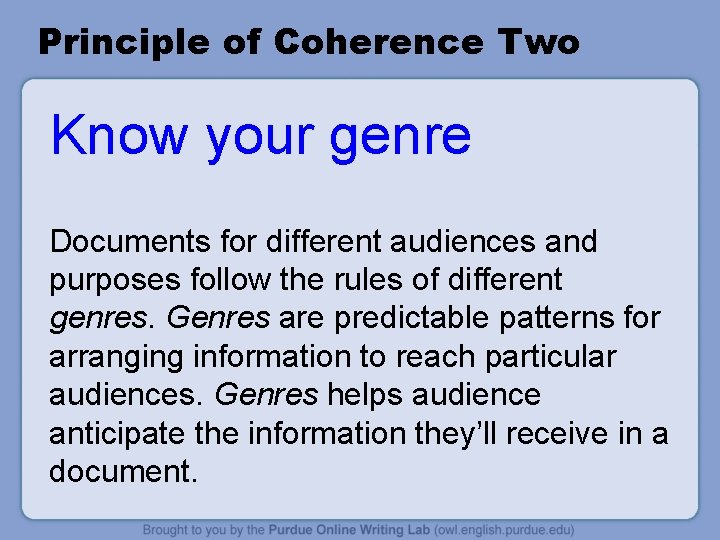 Principle of Coherence Two Know your genre Documents for different audiences and purposes follow