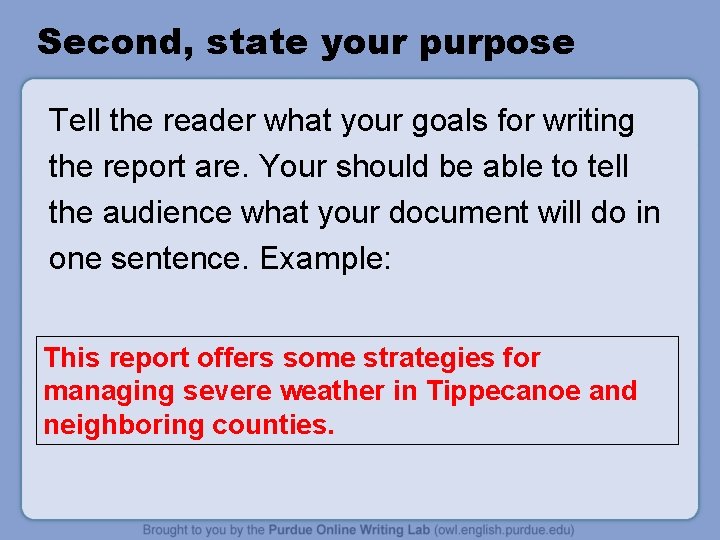 Second, state your purpose Tell the reader what your goals for writing the report