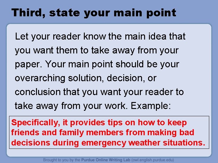 Third, state your main point Let your reader know the main idea that you