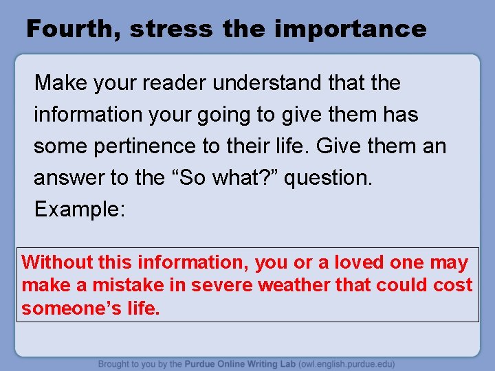 Fourth, stress the importance Make your reader understand that the information your going to