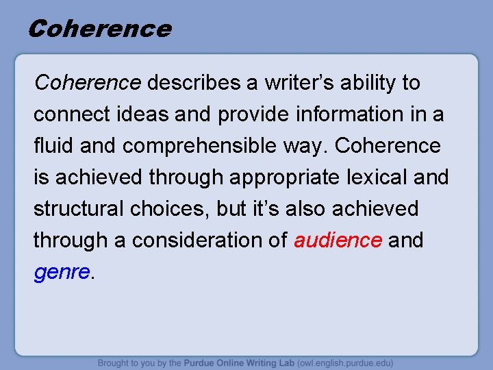 Coherence describes a writer’s ability to connect ideas and provide information in a fluid