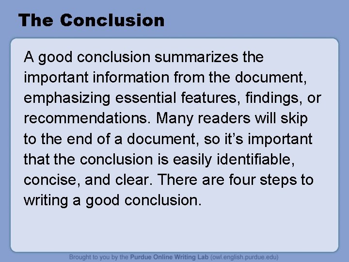 The Conclusion A good conclusion summarizes the important information from the document, emphasizing essential
