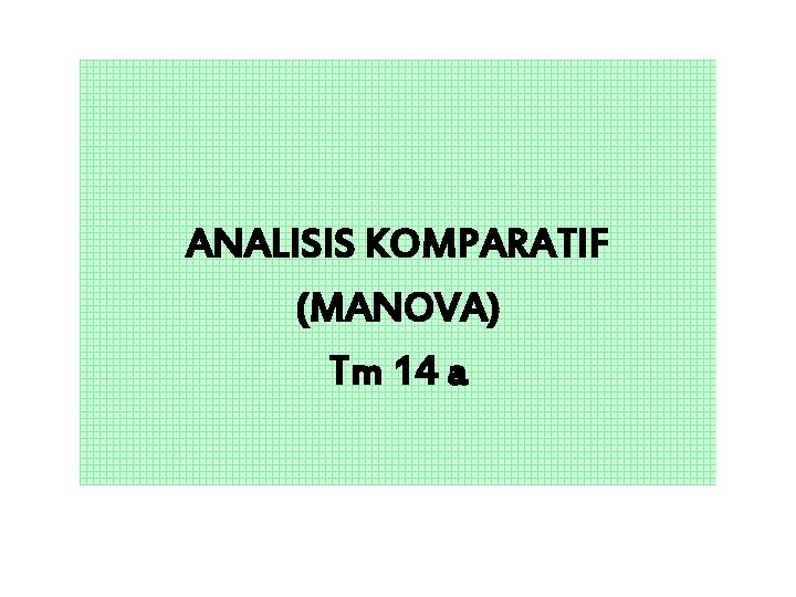 ANALISIS KOMPARATIF (MANOVA) Tm 14 a 