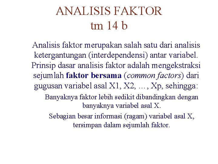 ANALISIS FAKTOR tm 14 b Analisis faktor merupakan salah satu dari analisis ketergantungan (interdependensi)