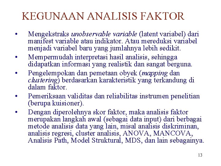 KEGUNAAN ANALISIS FAKTOR • • • Mengekstraks unobservable variable (latent variabel) dari manifest variable