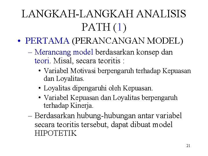 LANGKAH-LANGKAH ANALISIS PATH (1) • PERTAMA (PERANCANGAN MODEL) – Merancang model berdasarkan konsep dan