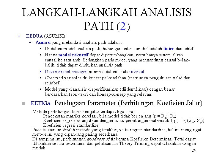 LANGKAH-LANGKAH ANALISIS PATH (2) • KEDUA (ASUMSI) – Asumsi yang melandasi analisis path adalah