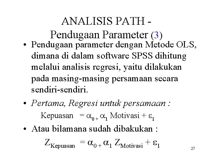 ANALISIS PATH Pendugaan Parameter (3) • Pendugaan parameter dengan Metode OLS, dimana di dalam