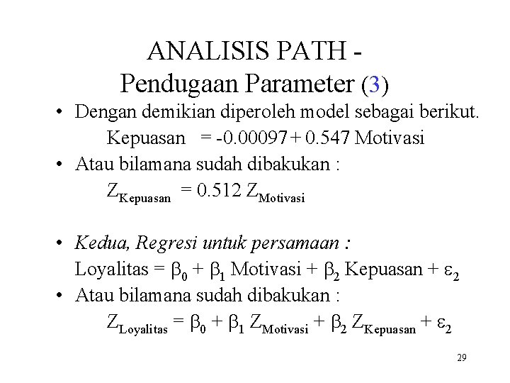 ANALISIS PATH Pendugaan Parameter (3) • Dengan demikian diperoleh model sebagai berikut. Kepuasan =