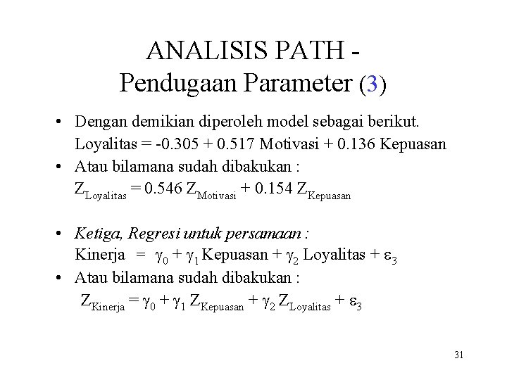 ANALISIS PATH Pendugaan Parameter (3) • Dengan demikian diperoleh model sebagai berikut. Loyalitas =