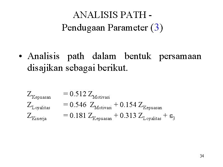 ANALISIS PATH Pendugaan Parameter (3) • Analisis path dalam bentuk persamaan disajikan sebagai berikut.