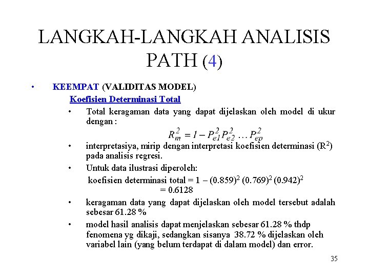 LANGKAH-LANGKAH ANALISIS PATH (4) • KEEMPAT (VALIDITAS MODEL) Koefisien Determinasi Total • Total keragaman