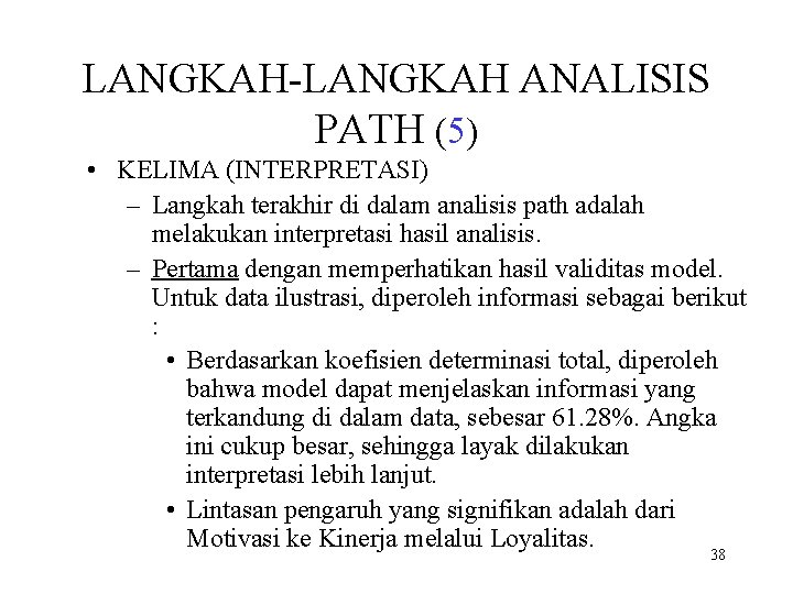 LANGKAH-LANGKAH ANALISIS PATH (5) • KELIMA (INTERPRETASI) – Langkah terakhir di dalam analisis path