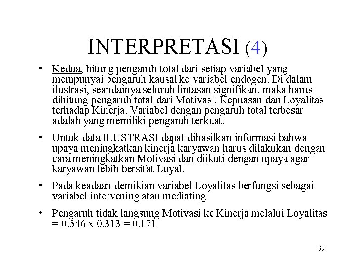 INTERPRETASI (4) • Kedua, hitung pengaruh total dari setiap variabel yang mempunyai pengaruh kausal