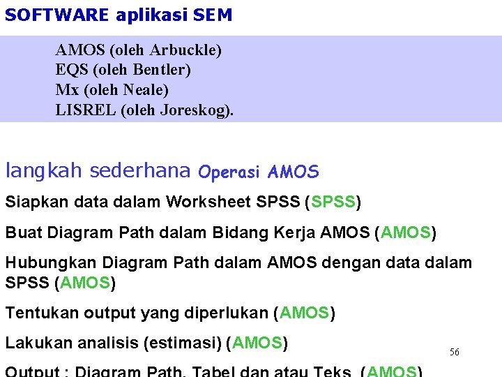 SOFTWARE aplikasi SEM AMOS (oleh Arbuckle) EQS (oleh Bentler) Mx (oleh Neale) LISREL (oleh