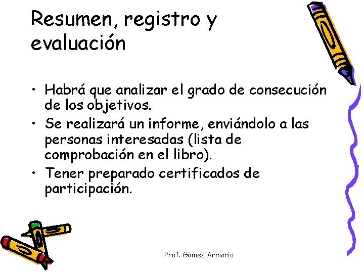 Resumen, registro y evaluación • Habrá que analizar el grado de consecución de los