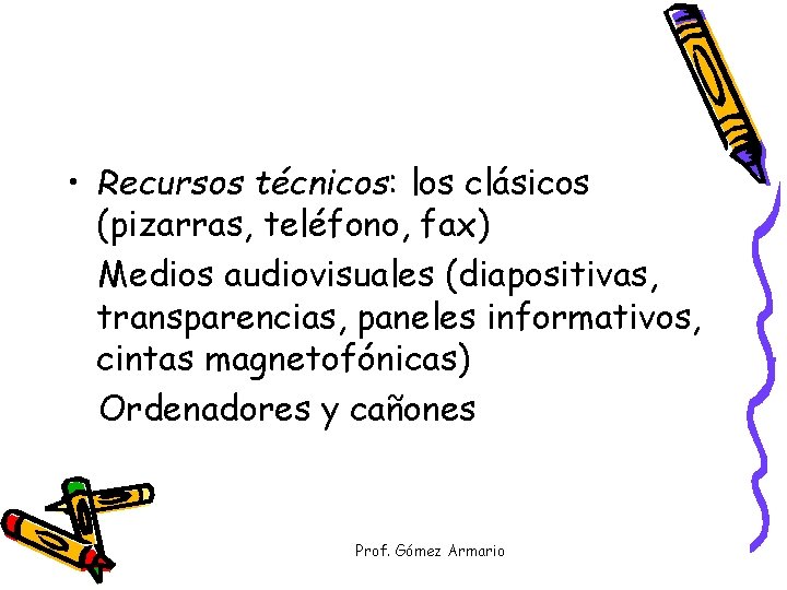  • Recursos técnicos: los clásicos (pizarras, teléfono, fax) Medios audiovisuales (diapositivas, transparencias, paneles
