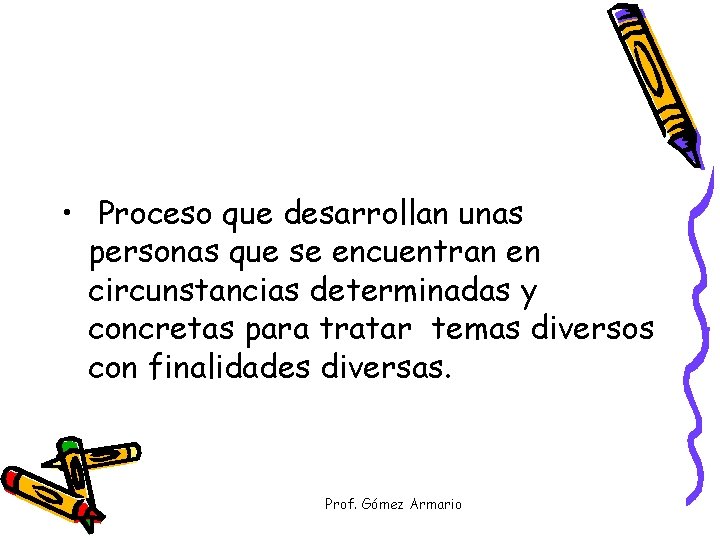  • Proceso que desarrollan unas personas que se encuentran en circunstancias determinadas y