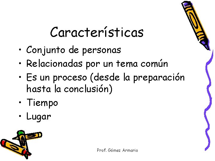 Características • Conjunto de personas • Relacionadas por un tema común • Es un