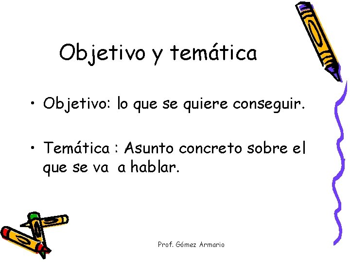 Objetivo y temática • Objetivo: lo que se quiere conseguir. • Temática : Asunto