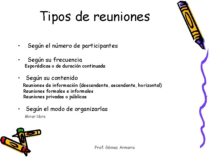 Tipos de reuniones • Según el número de participantes • Según su frecuencia Esporádicas