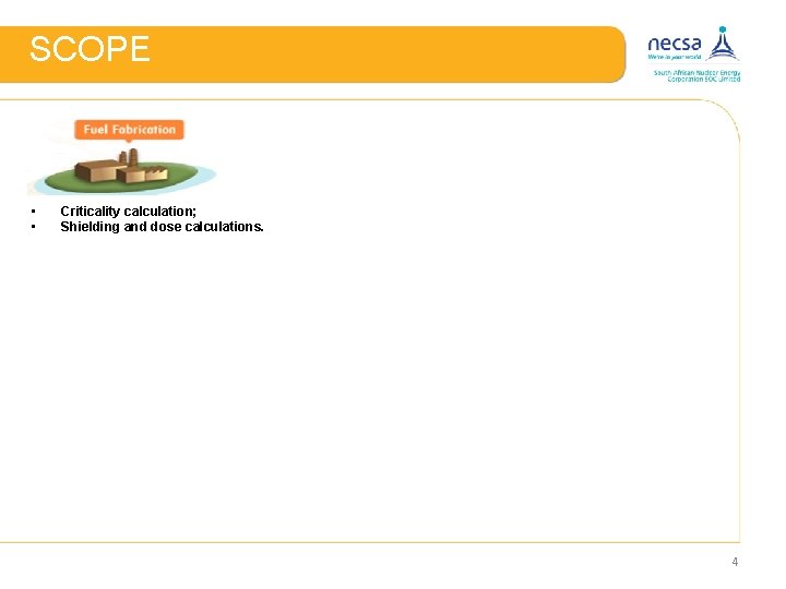 SCOPE • • Criticality calculation; Shielding and dose calculations. 4 