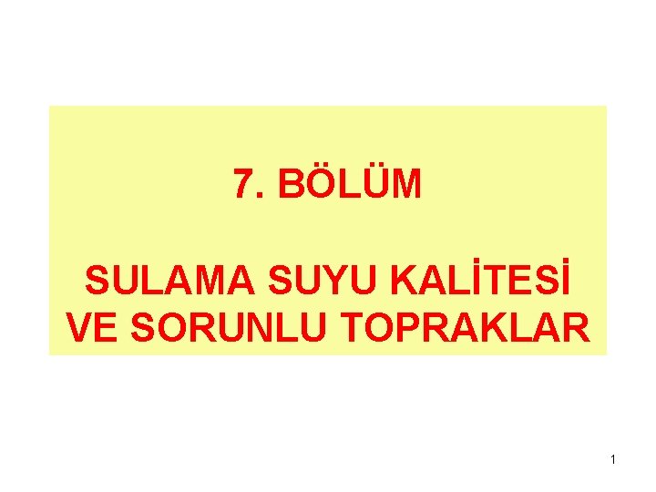 7. BÖLÜM SULAMA SUYU KALİTESİ VE SORUNLU TOPRAKLAR 1 