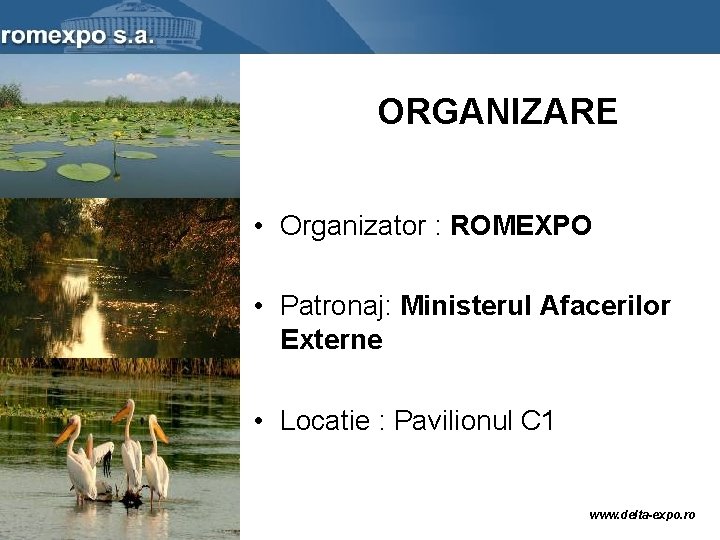 ORGANIZARE • Organizator : ROMEXPO • Patronaj: Ministerul Afacerilor Externe • Locatie : Pavilionul