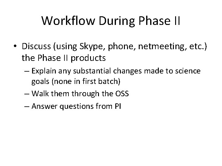 Workflow During Phase II • Discuss (using Skype, phone, netmeeting, etc. ) the Phase