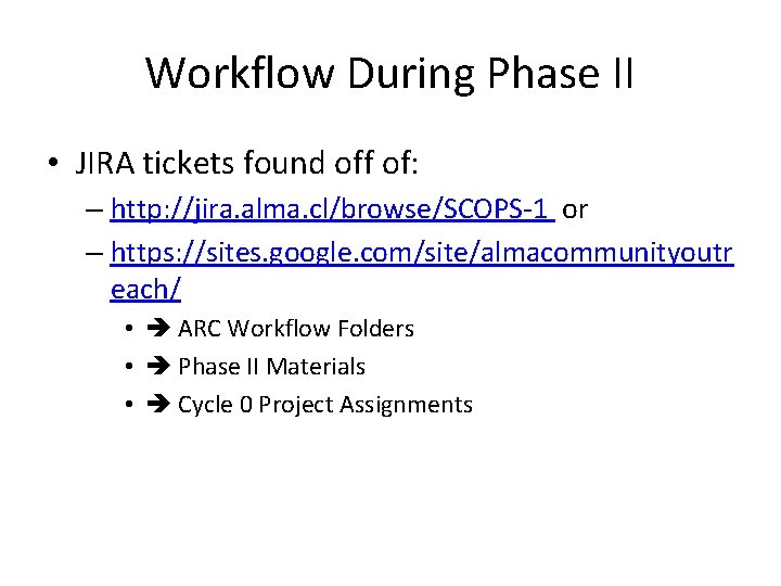 Workflow During Phase II • JIRA tickets found off of: – http: //jira. alma.