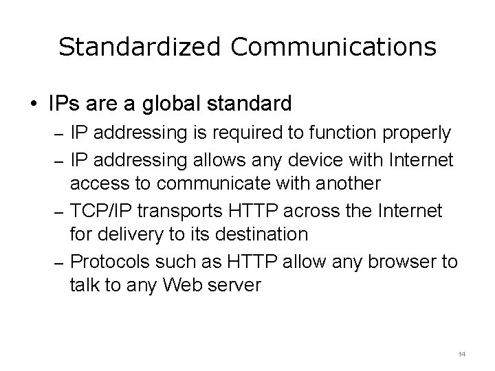 Standardized Communications • IPs are a global standard – IP addressing is required to