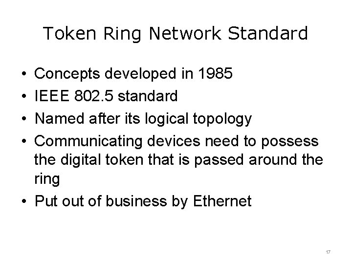 Token Ring Network Standard • • Concepts developed in 1985 IEEE 802. 5 standard