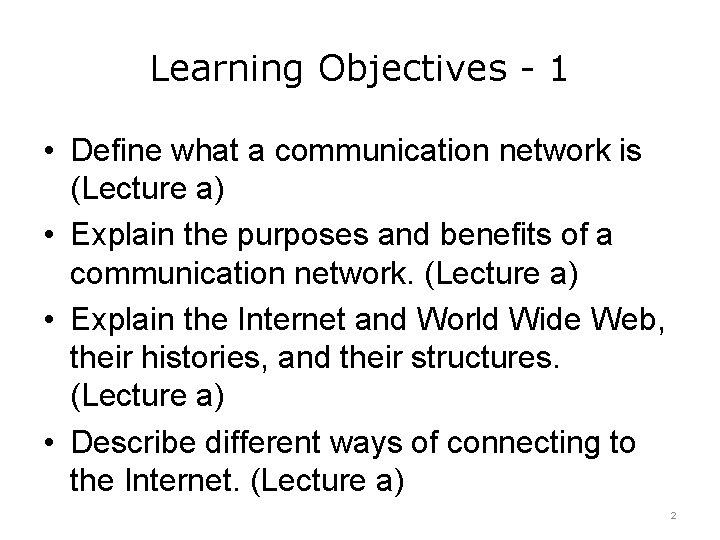 Learning Objectives - 1 • Define what a communication network is (Lecture a) •